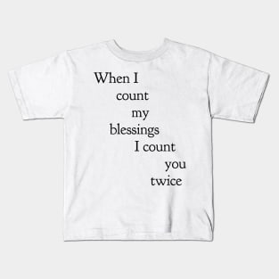 when I count my blessings I count you twice Kids T-Shirt